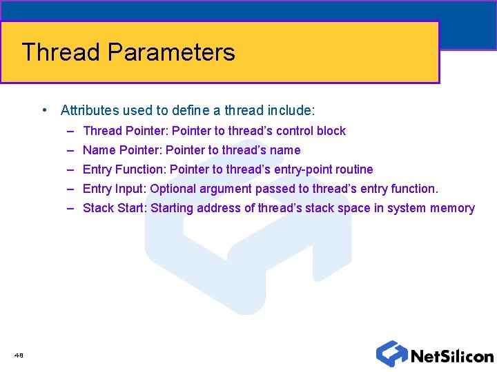 Thread Parameters • Attributes used to define a thread include: – Thread Pointer: Pointer