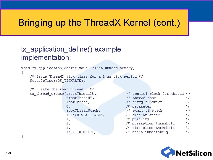 Bringing up the Thread. X Kernel (cont. ) tx_application_define() example implementation: void tx_application_define(void *first_unused_memory)