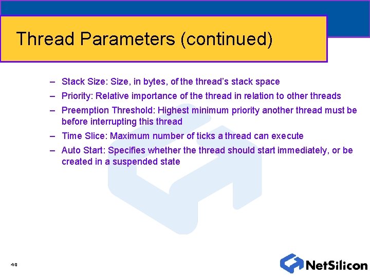 Thread Parameters (continued) – Stack Size: Size, in bytes, of the thread’s stack space