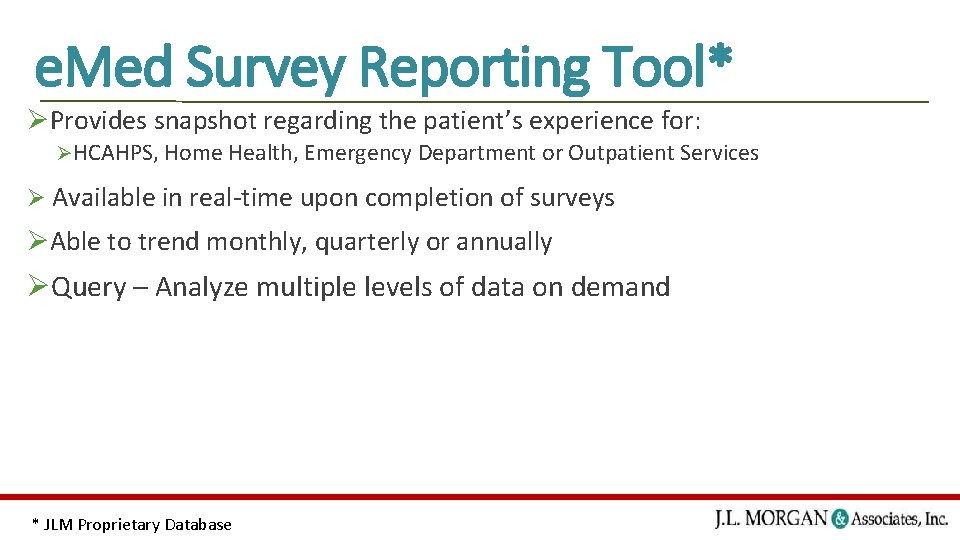 e. Med Survey Reporting Tool* ØProvides snapshot regarding the patient’s experience for: ØHCAHPS, Home