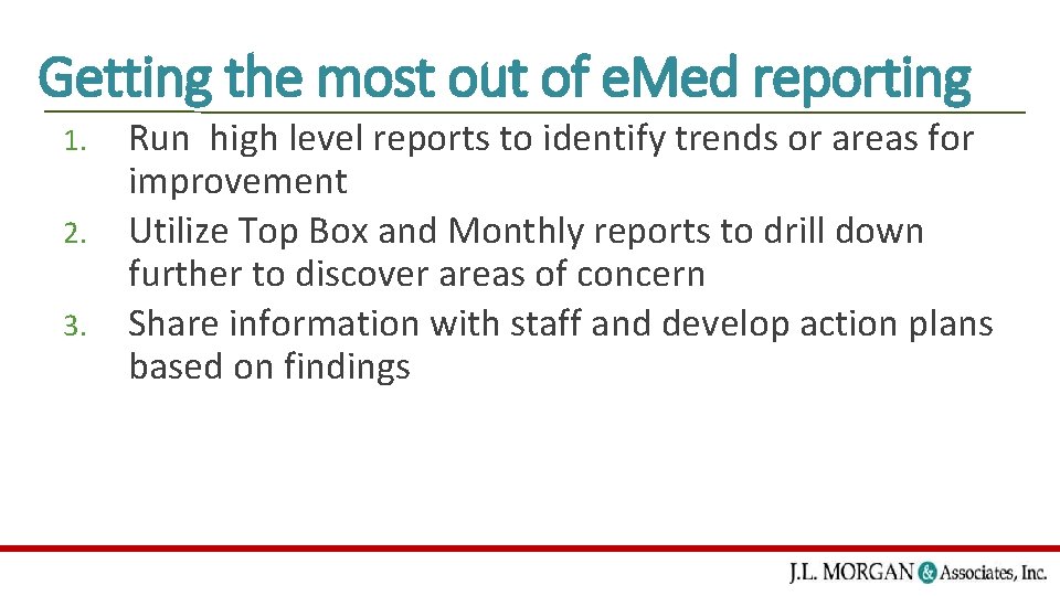 Getting the most out of e. Med reporting 1. 2. 3. Run high level