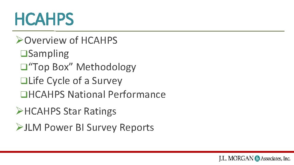 HCAHPS ØOverview of HCAHPS q. Sampling q“Top Box” Methodology q. Life Cycle of a