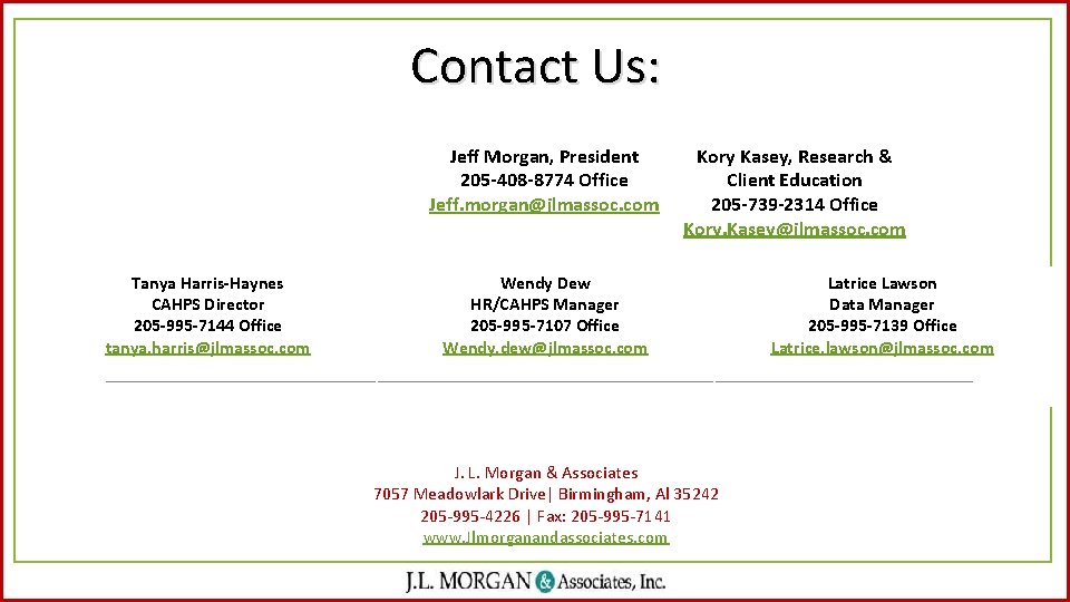 Contact Us: Jeff Morgan, President 205 -408 -8774 Office Jeff. morgan@jlmassoc. com Tanya Harris-Haynes