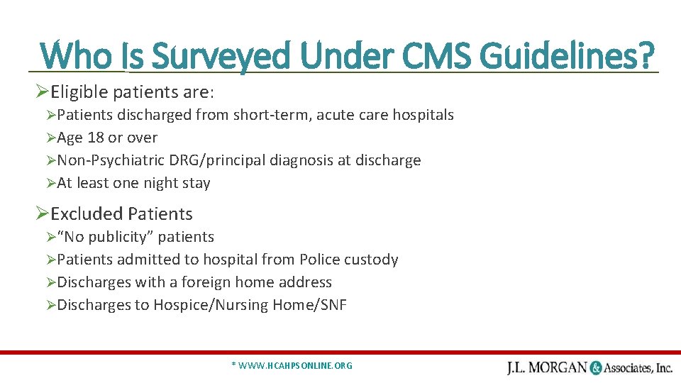 Who Is Surveyed Under CMS Guidelines? ØEligible patients are: ØPatients discharged from short-term, acute