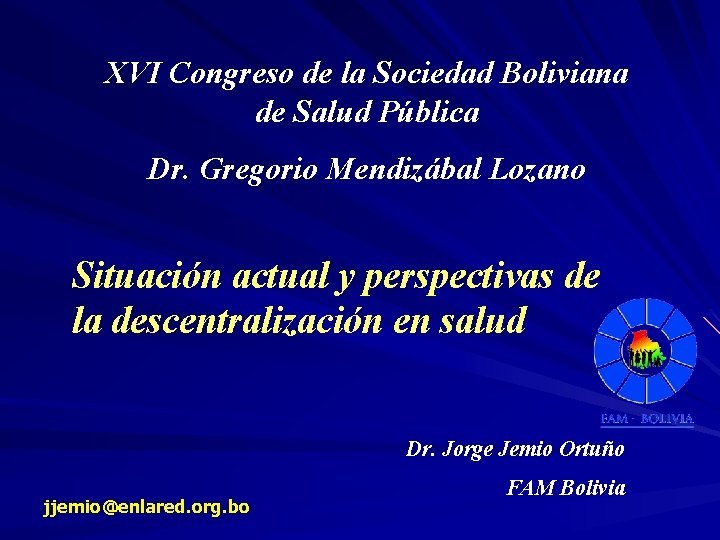XVI Congreso de la Sociedad Boliviana de Salud Pública Dr. Gregorio Mendizábal Lozano Situación
