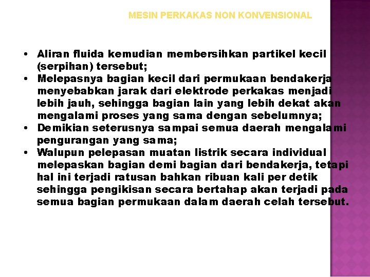 MESIN PERKAKAS NON KONVENSIONAL • Aliran fluida kemudian membersihkan partikel kecil (serpihan) tersebut; •