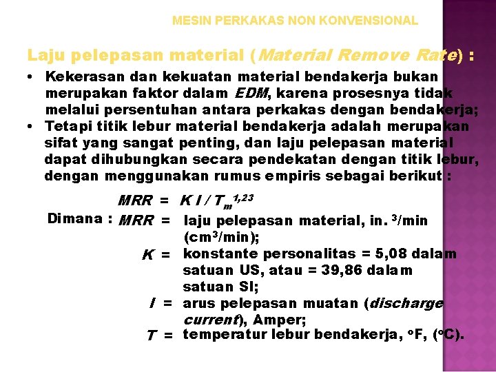 MESIN PERKAKAS NON KONVENSIONAL Laju pelepasan material (Material Remove Rate) : • Kekerasan dan