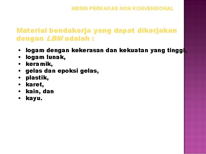 MESIN PERKAKAS NON KONVENSIONAL Material bendakerja yang dapat dikerjakan dengan LBM adalah : •