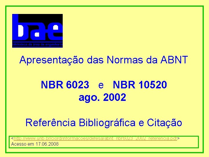 Apresentação das Normas da ABNT NBR 6023 e NBR 10520 ago. 2002 Referência Bibliográfica