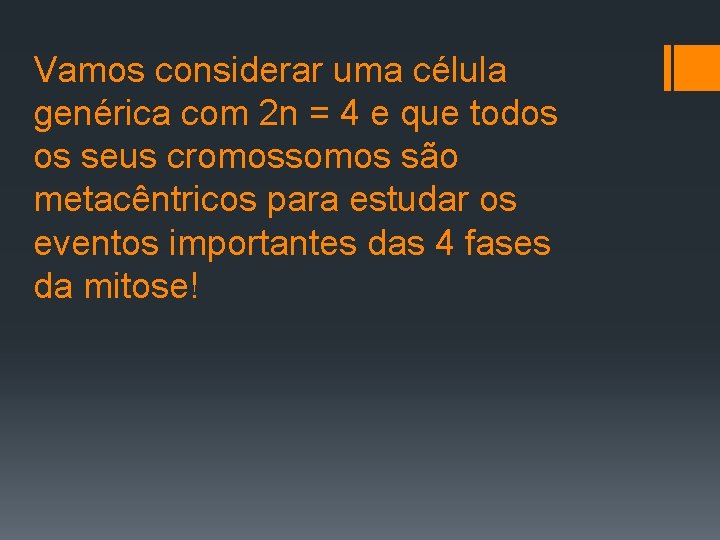 Vamos considerar uma célula genérica com 2 n = 4 e que todos os