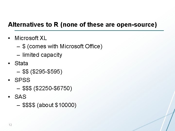 Alternatives to R (none of these are open-source) • Microsoft XL – $ (comes