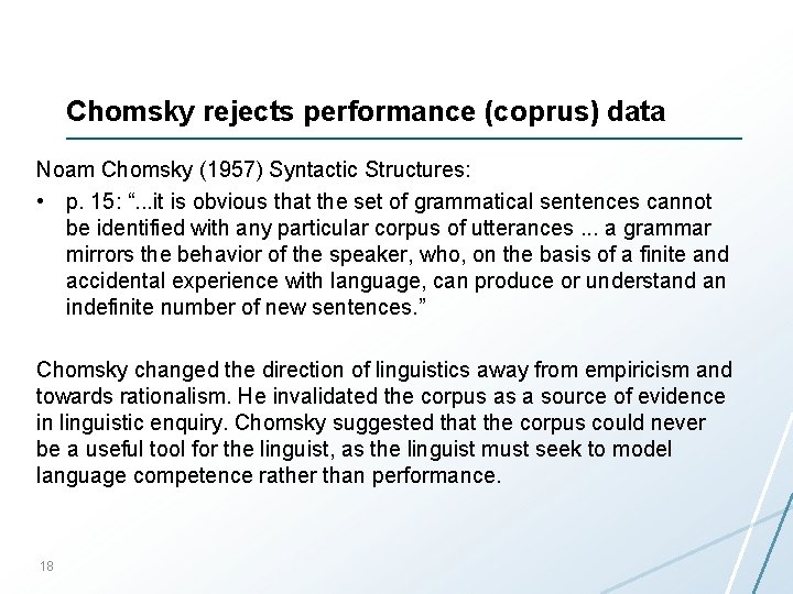Chomsky rejects performance (coprus) data Noam Chomsky (1957) Syntactic Structures: • p. 15: “.