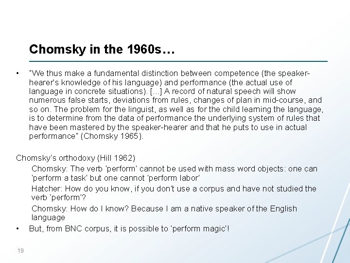 Chomsky in the 1960 s… • “We thus make a fundamental distinction between competence