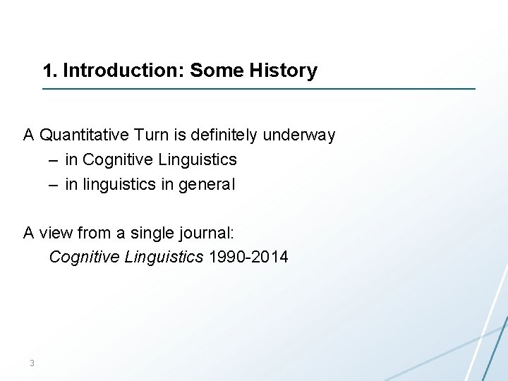 1. Introduction: Some History A Quantitative Turn is definitely underway – in Cognitive Linguistics