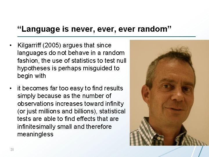 “Language is never, ever random” • Kilgarriff (2005) argues that since languages do not