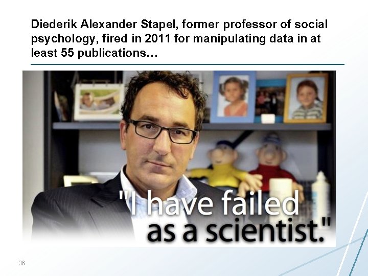 Diederik Alexander Stapel, former professor of social psychology, fired in 2011 for manipulating data