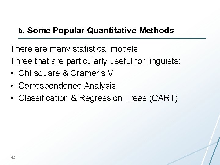 5. Some Popular Quantitative Methods There are many statistical models Three that are particularly