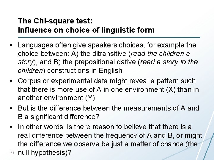 The Chi-square test: Influence on choice of linguistic form • Languages often give speakers