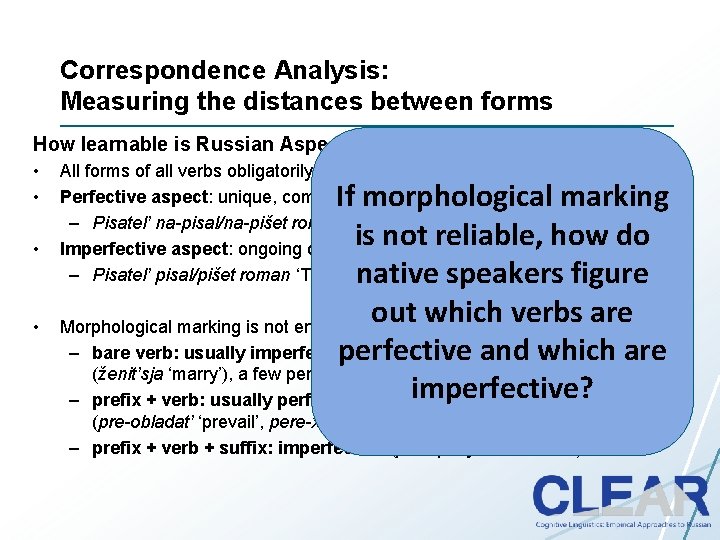 Correspondence Analysis: Measuring the distances between forms How learnable is Russian Aspect? • •