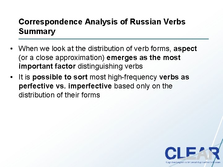 Correspondence Analysis of Russian Verbs Summary • When we look at the distribution of