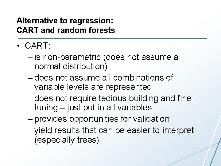 Alternative to regression: CART and random forests • CART: – is non-parametric (does not
