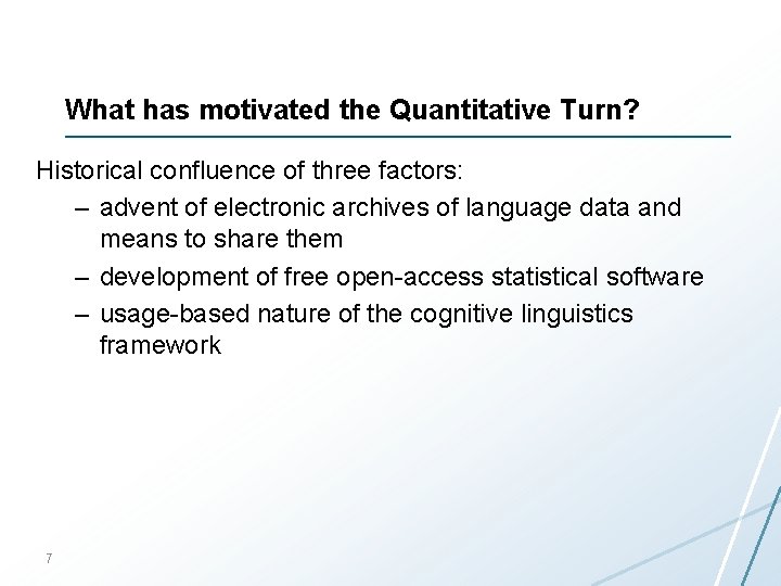 What has motivated the Quantitative Turn? Historical confluence of three factors: – advent of