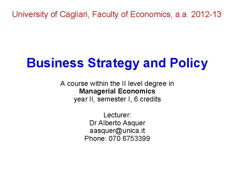 University of Cagliari, Faculty of Economics, a. a. 2012 -13 Business Strategy and Policy