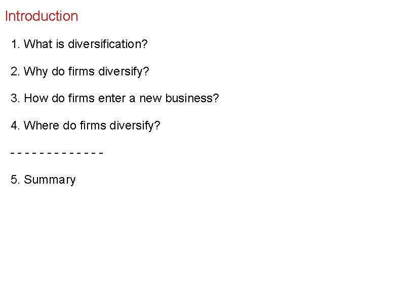 Introduction 1. What is diversification? 2. Why do firms diversify? 3. How do firms