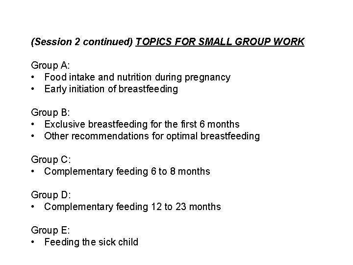 (Session 2 continued) TOPICS FOR SMALL GROUP WORK Group A: • Food intake and