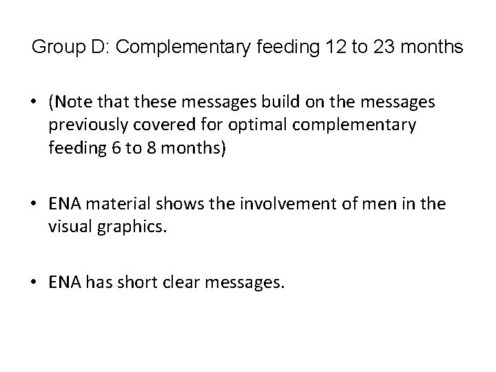Group D: Complementary feeding 12 to 23 months • (Note that these messages build