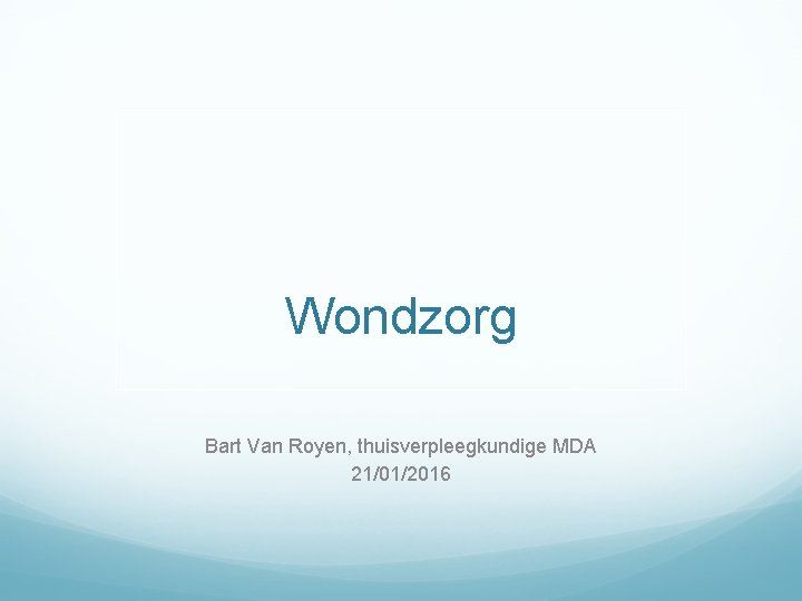 Wondzorg Bart Van Royen, thuisverpleegkundige MDA 21/01/2016 