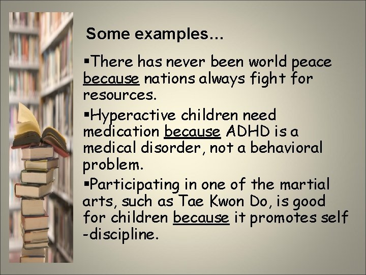 Some examples… §There has never been world peace because nations always fight for resources.