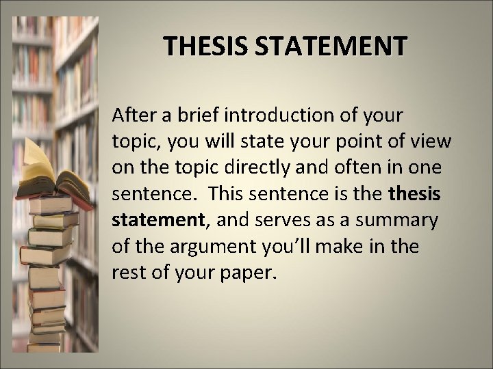 THESIS STATEMENT After a brief introduction of your topic, you will state your point