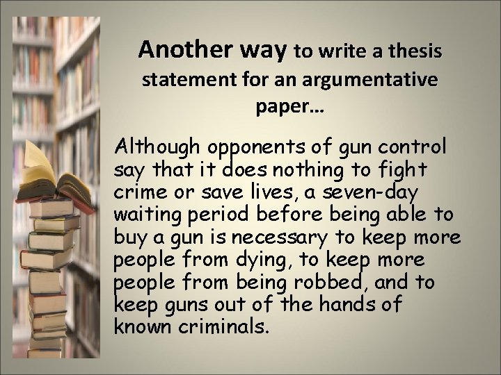 Another way to write a thesis statement for an argumentative paper… Although opponents of