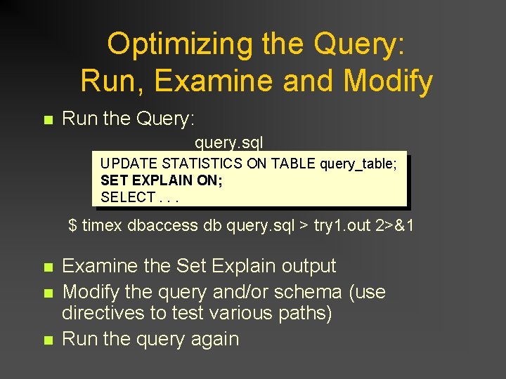 Optimizing the Query: Run, Examine and Modify n Run the Query: query. sql UPDATE Optimizing the Query: Run, Examine and Modify n Run the Query: query. sql UPDATE
