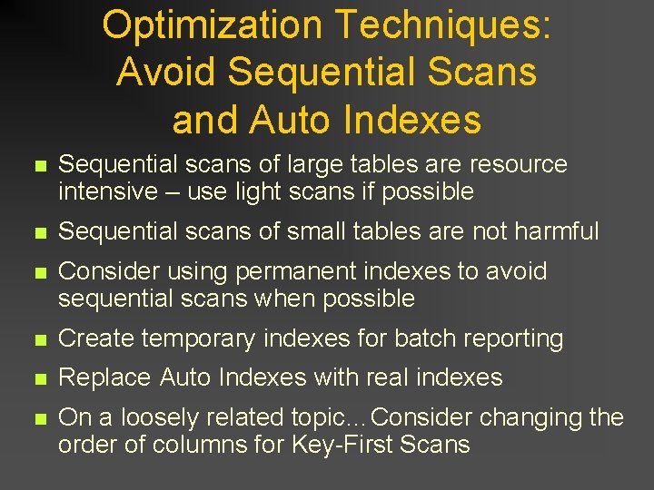 Optimization Techniques: Avoid Sequential Scans and Auto Indexes n Sequential scans of large tables Optimization Techniques: Avoid Sequential Scans and Auto Indexes n Sequential scans of large tables