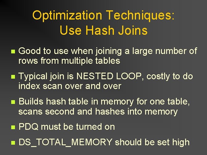 Optimization Techniques: Use Hash Joins n Good to use when joining a large number Optimization Techniques: Use Hash Joins n Good to use when joining a large number