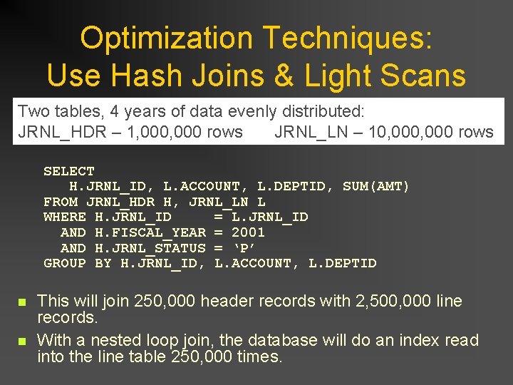 Optimization Techniques: Use Hash Joins & Light Scans Two tables, 4 years of data Optimization Techniques: Use Hash Joins & Light Scans Two tables, 4 years of data