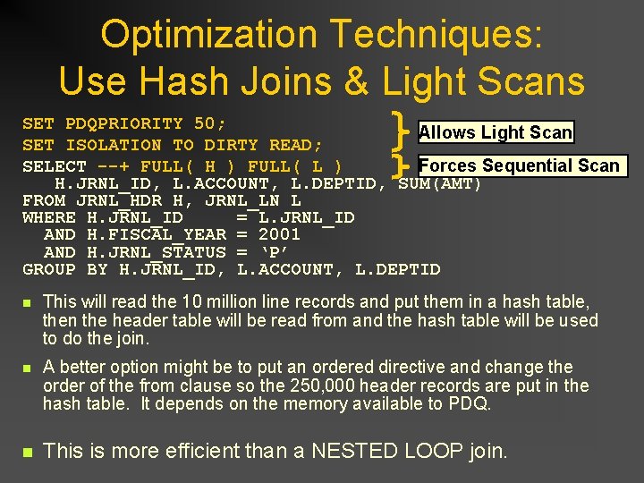 Optimization Techniques: Use Hash Joins & Light Scans SET PDQPRIORITY 50; Allows Light Scan Optimization Techniques: Use Hash Joins & Light Scans SET PDQPRIORITY 50; Allows Light Scan