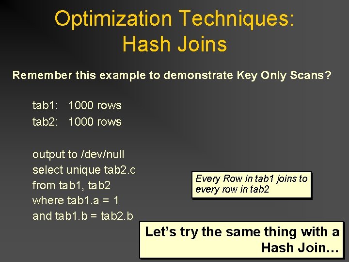 Optimization Techniques: Hash Joins Remember this example to demonstrate Key Only Scans? tab 1: Optimization Techniques: Hash Joins Remember this example to demonstrate Key Only Scans? tab 1: