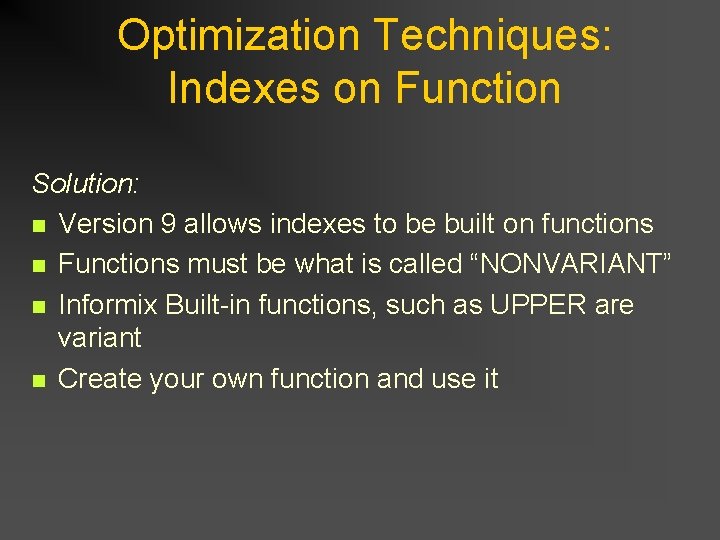 Optimization Techniques: Indexes on Function Solution: n Version 9 allows indexes to be built Optimization Techniques: Indexes on Function Solution: n Version 9 allows indexes to be built