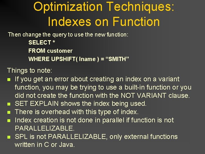 Optimization Techniques: Indexes on Function Then change the query to use the new function: Optimization Techniques: Indexes on Function Then change the query to use the new function: