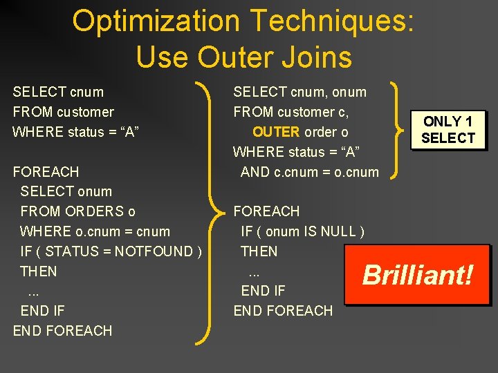 Optimization Techniques: Use Outer Joins SELECT cnum FROM customer WHERE status = “A” FOREACH Optimization Techniques: Use Outer Joins SELECT cnum FROM customer WHERE status = “A” FOREACH