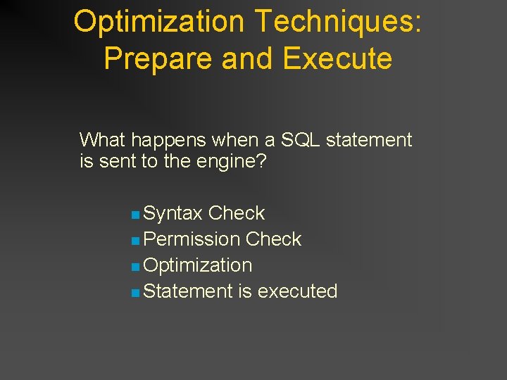 Optimization Techniques: Prepare and Execute What happens when a SQL statement is sent to Optimization Techniques: Prepare and Execute What happens when a SQL statement is sent to