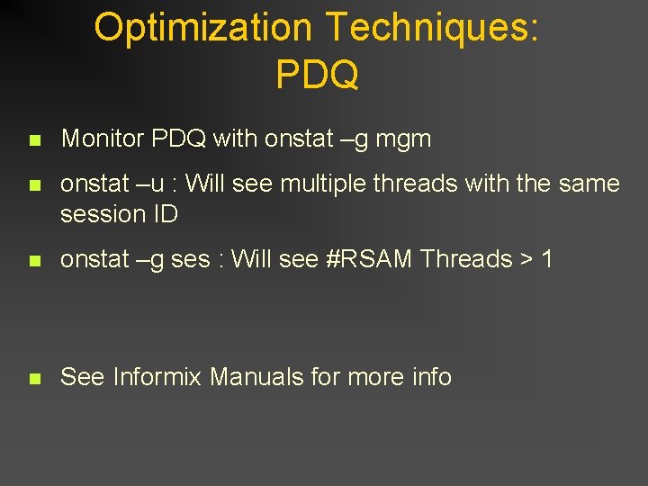 Optimization Techniques: PDQ n Monitor PDQ with onstat –g mgm n onstat –u : Optimization Techniques: PDQ n Monitor PDQ with onstat –g mgm n onstat –u :