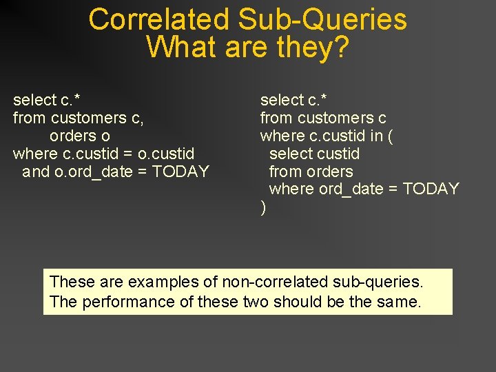 Correlated Sub-Queries What are they? select c. * from customers c, orders o where Correlated Sub-Queries What are they? select c. * from customers c, orders o where