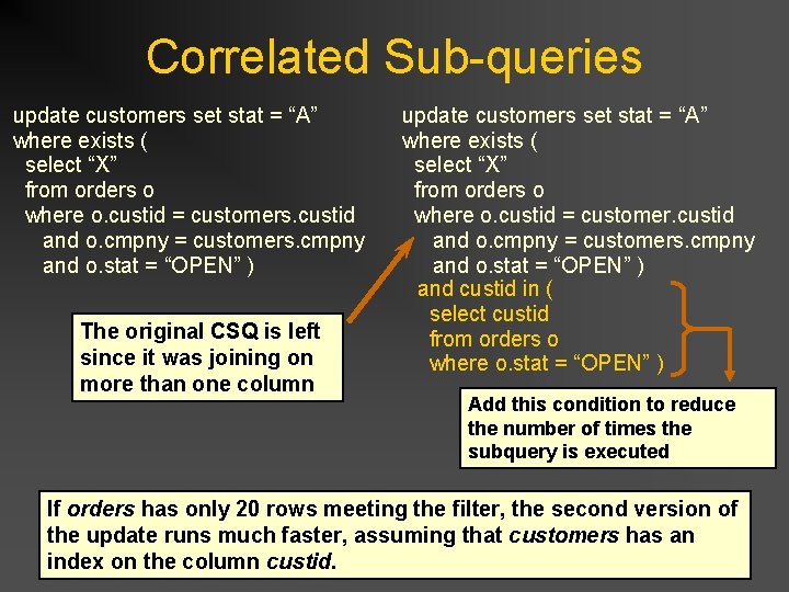 Correlated Sub-queries update customers set stat = “A” where exists ( select “X” from Correlated Sub-queries update customers set stat = “A” where exists ( select “X” from