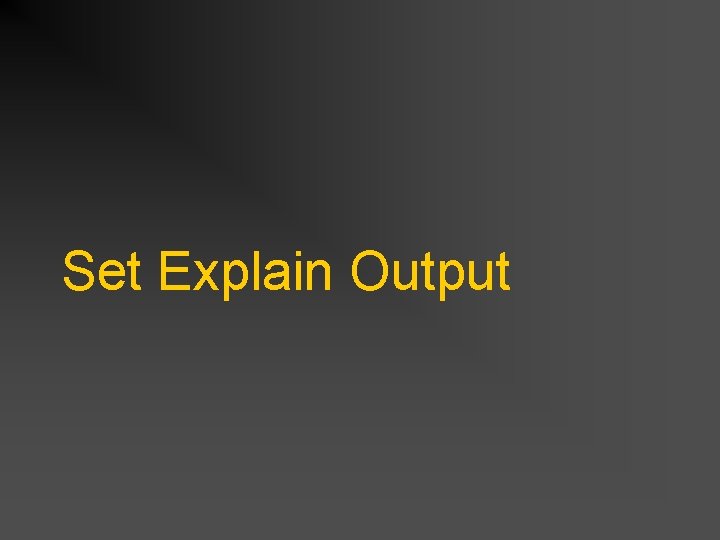 Set Explain Output Set Explain Output