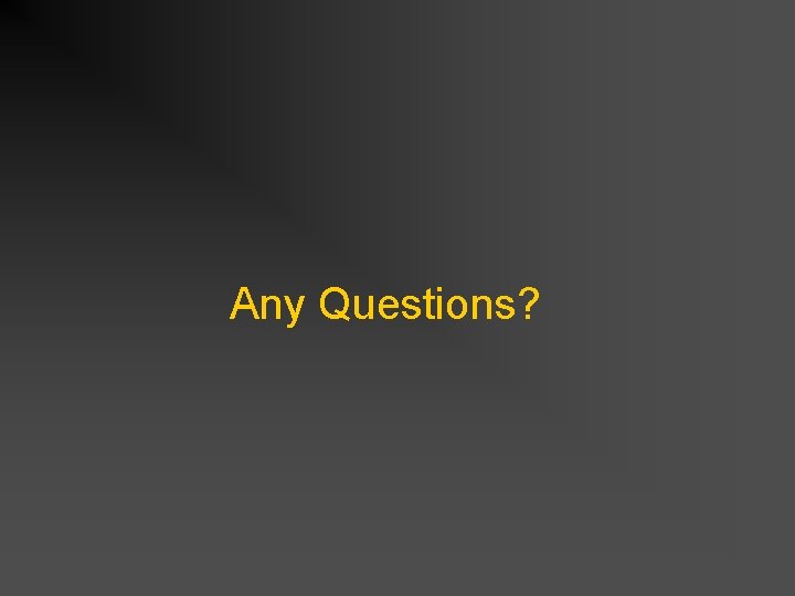 Any Questions? Any Questions?