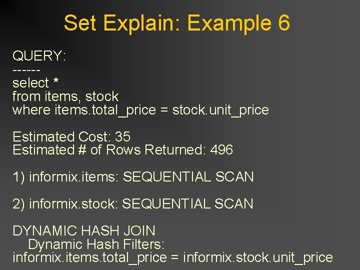 Set Explain: Example 6 QUERY: -----select * from items, stock where items. total_price = Set Explain: Example 6 QUERY: -----select * from items, stock where items. total_price =